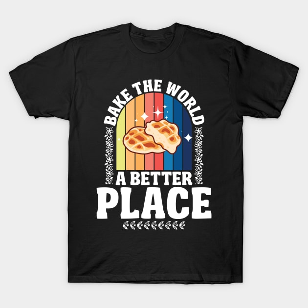 Bake The World  A Better Place T-Shirt by Soft Rain